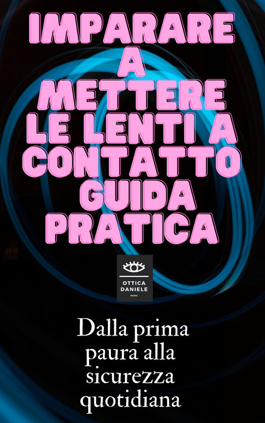 Imparare a mettere le lenti a contatto GUIDA PRATICA